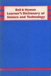 Bell & Hyman Learner`s Dictionary of Science and Technology