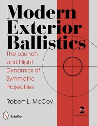 Modern Exterior Ballistics (The Launch and Flight Dinamics of Symmetric Projectiles)