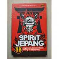 SPIRIT JEPANG: 30 Inspirasi & Kunci Sukses Orang-Orang Jepang