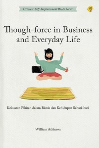 THOUGHT-FORCE IN BUSINESS AND EVERDAY LIFE Kekuatan Pikiran Dalam Bisnis Dan Kehidupan Sehari-Hari
