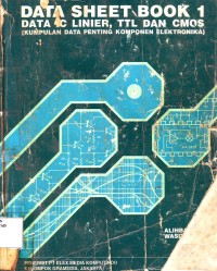 Data Sheet Book Jilid 1: Data IC Linier, TTL dan CMOS (Kumpulan Data Penting Komponen Elektronika)