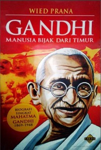 GANDHI MANUSIA BIJAK DARI TIMUR: Biografi Singkat Mahatma Gandhi 1869-1948