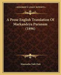 A Prose English Translation of Markandeya Puranam