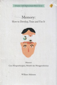 MEMORY: HOW TO DEVELOP, TRAIN AND USE IT
