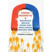 Image of ENERGI MAGNETIS & BAGAIMANA MENJADI ORANG YANG PENUH PESONA DAN DAYA TARIK