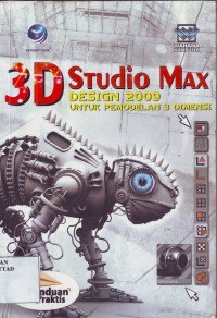 Panduan praktis 3D studio Max design 2009 untuk pemodelan 3 dimensi