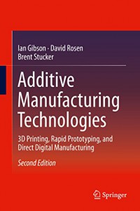 Additive Manufacturing Technologies: 3D Printing, Rapid Prototyping, and Direct Digital Manufacturing