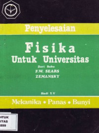 Penyelesaian Fisika untuk Universitas dari buku F.W Sears-Zemansky. Mekanika-Panas-Bunyi