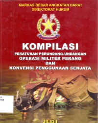 KOMPILASI Peraturan Perundang-undangan Operasi Militer Perang dan Konvensi Penggunaan Senjata Jilid 1