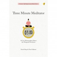 THREE MINUTE MEDITATOR 30 Cara Menenangkan Pikiran dan Mengasah Kecerdasan Emosi