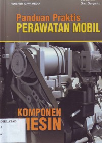 PANDUAN PRAKTIS PERAWATAN MOBIL: KOMPONEN MESIN