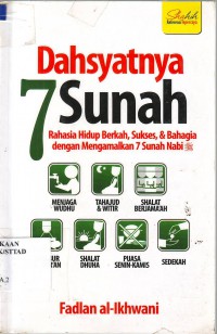 Dahsyatnya 7 Sunnah (rahasia hidup berkah, Sukses & bahagia dengan mengamalkan 7 Sunnah Nabi SAW)