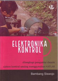 Image of Elektronika Kontrol: Dilengkapi pengantar desain sistem kontrol analog menggunakan Matlab