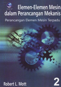 Elemen-Elemen Mesin dalam Perancangan Mekanis  Jilid 2:  Perancangan Elemen Mesin Terpadu