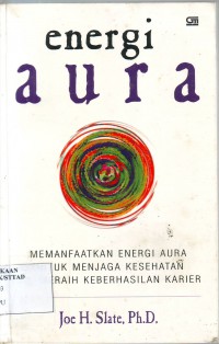 Energi aura: Memanfaatkan Energi Eura Untuk Menjaga Kesehatan dan Meraih Keberhasilan Karier