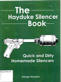 THE HAYDUKE SILENCER BOOK: Quick and Dirty Homemade Silencers