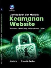 Membangun Dan Menguji Keamanan Website : Panduan Praktis Bagi Developer Dan Tester