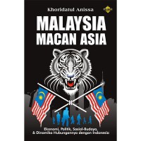 MALAYSIA MACAN ASIA; Ekonomi, Politik, Sosial-Budaya dan Dinamika Hubungannya dengan Indonesia