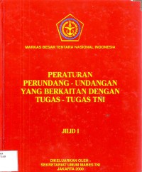 Peraturan Perundang Undangan Yang Berkaitan dengan Tugas-Tugas TNI Jilid 1