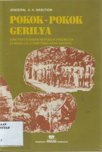 Pokok-Pokok Gerilya: Dan Pertahanan RI di masa Lalu dan Yang Akan Datang