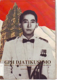 GPH Djatikusumo: Prajurit Pejuang Dari Kraton Surakarta