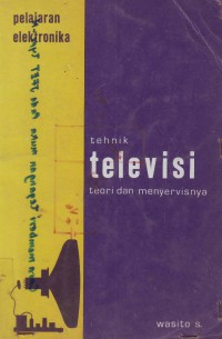 Pelajaran Elektronika Tehnik Televisi-Teori dan Menyervisnya.