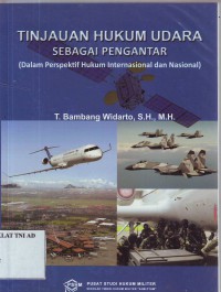 TINJAUAN HUKUM UDARA SEBAGAI PENGANTAR (Dalam Perspektif Hukum Internasional dan Nasional)