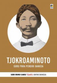 Tjokroaminoto: Guru Para Pendiri Bangsa