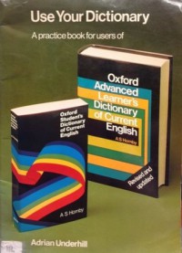 Use your dictionary - A practice book for users of Oxford advanced learner`s dictionary of current English and Oxford student`s dictionary of current English