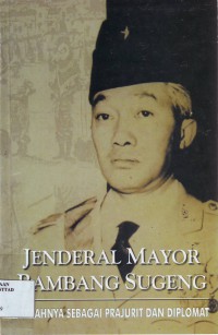 Jenderal Mayor Bambang Sugeng: Kiprahnya Sebagai Prajurit Dan Diplomat