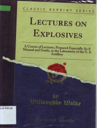 LECTURES ON EXPLOSIVES: A Course of Lectures, Prepared Especially As A Manual and Guide, in the Laboratory of the U.S Artillery