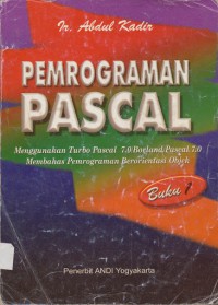 Pemrograman Pascal 1: Menggunakan Turbo Pascal 7.0/Borland Pascal 7.0 Membahas Pemrograman Berorientasi Objek