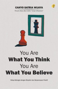 YOU ARE WHAT YOU THINK YOU ARE WHAT YOU BELIEVE
