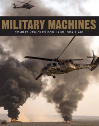 Military Machines: Combat Vehicles For Land, Sea & Air