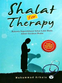 Shalat For Therapy ,Rahasia Superdahsyat Sehat Lahir Batin dalam Gerakan Shalat